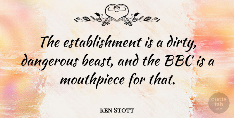 Ken Stott Quote About Bbc: The Establishment Is A Dirty...