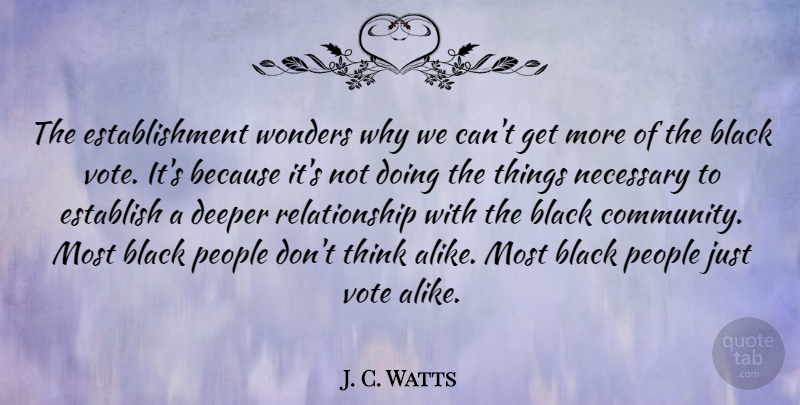 J. C. Watts Quote About Deeper, Establish, Necessary, People, Relationship: The Establishment Wonders Why We...