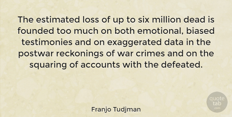 Franjo Tudjman Quote About Accounts, Biased, Both, Crimes, Dead: The Estimated Loss Of Up...