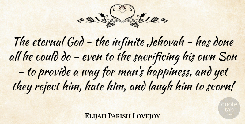 Elijah Parish Lovejoy Quote About Eternal, God, Happiness, Hate, Infinite: The Eternal God The Infinite...