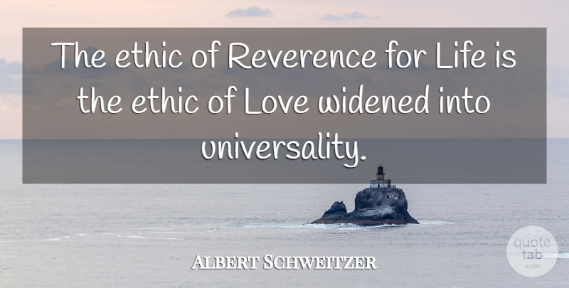 Albert Schweitzer Quote About Life, Ethics, Reverence: The Ethic Of Reverence For...