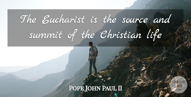 Pope John Paul II Quote About Christian, Holy Eucharist, Thursday: The Eucharist Is The Source...
