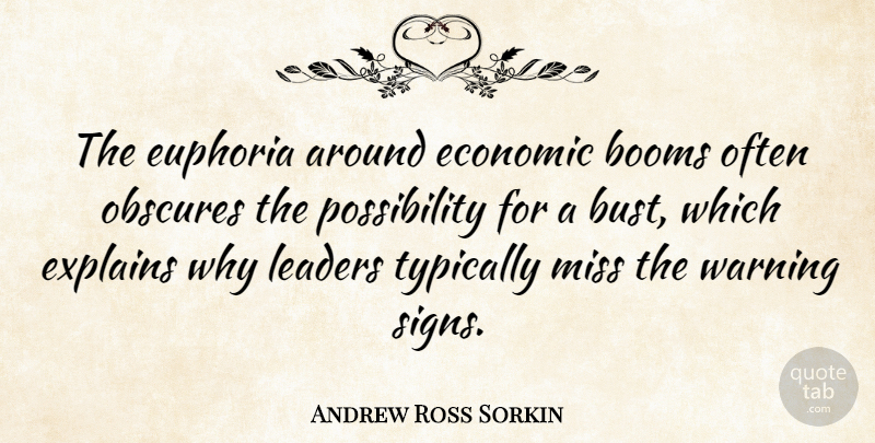 Andrew Ross Sorkin Quote About Euphoria, Explains, Miss: The Euphoria Around Economic Booms...