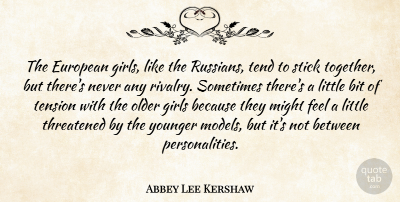 Abbey Lee Kershaw Quote About Bit, European, Girls, Might, Older: The European Girls Like The...