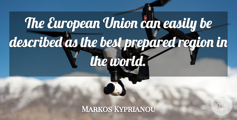 Markos Kyprianou Quote About Best, Easily, European, Prepared, Region: The European Union Can Easily...
