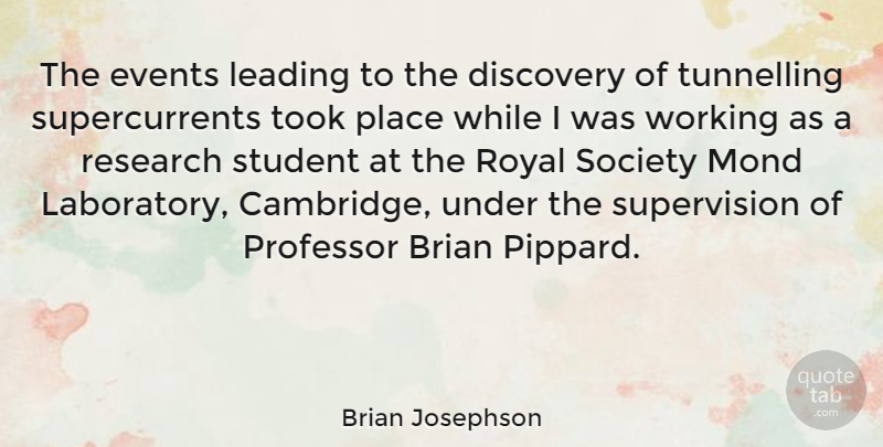 Brian Josephson Quote About Brian, Discovery, Events, Leading, Professor: The Events Leading To The...