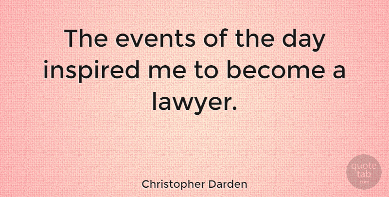 Christopher Darden Quote About Feet, Events, Inspired: The Events Of The Day...