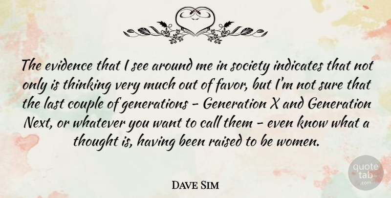 Dave Sim Quote About Couple, Thinking, Generations: The Evidence That I See...