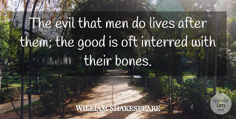 William Shakespeare Quote About Life, Wisdom, Men: The Evil That Men Do...