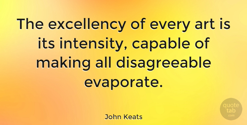 John Keats Quote About Art, Excellence, Literature: The Excellency Of Every Art...