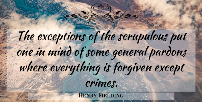 Henry Fielding Quote About Mind, Crime, Pardon: The Exceptions Of The Scrupulous...