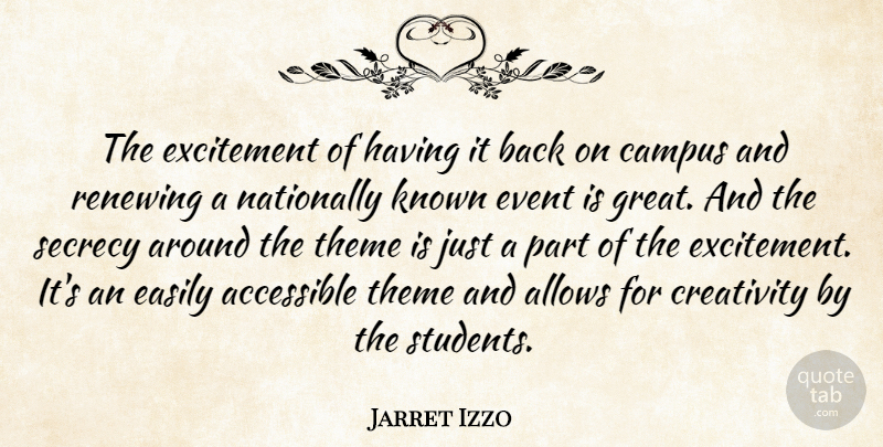Jarret Izzo Quote About Accessible, Campus, Creativity, Easily, Event: The Excitement Of Having It...