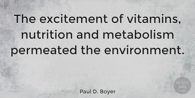 Paul D. Boyer Quote About Vitamins, Nutrition, Excitement: The Excitement Of Vitamins Nutrition...