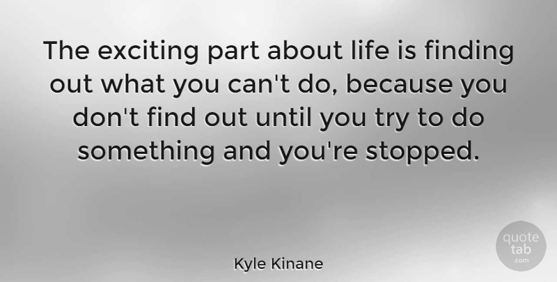 Kyle Kinane Quote About Life, Until: The Exciting Part About Life...