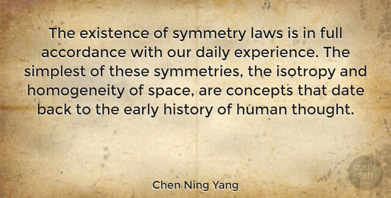 Chen Ning Yang Quote About Concepts, Date, Early, Existence, Experience: The Existence Of Symmetry Laws...