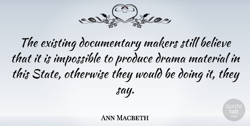 Ann Macbeth Quote About Believe, English Author, Existing, Makers, Otherwise: The Existing Documentary Makers Still...