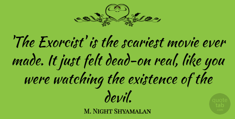 M. Night Shyamalan Quote About Felt, Scariest: The Exorcist Is The Scariest...