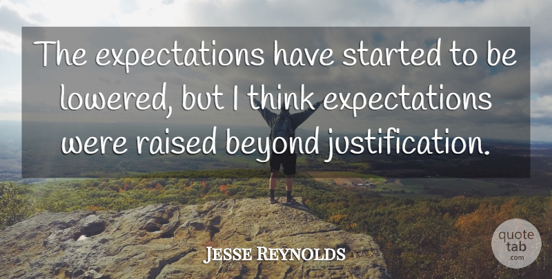 Jesse Reynolds Quote About Beyond, Raised: The Expectations Have Started To...