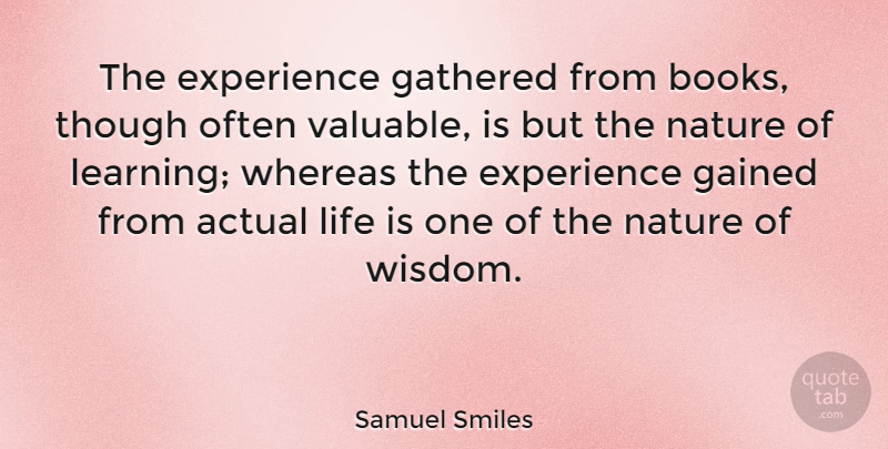 Samuel Smiles Quote About Wisdom, Nature, Book: The Experience Gathered From Books...