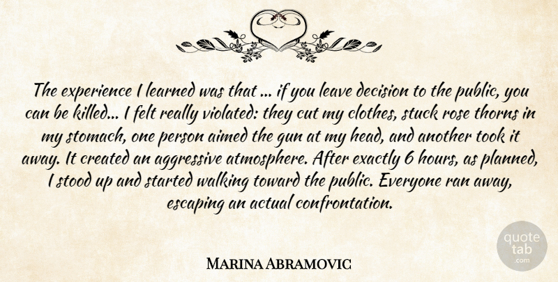 Marina Abramovic Quote About Cutting, Gun, Escaping: The Experience I Learned Was...