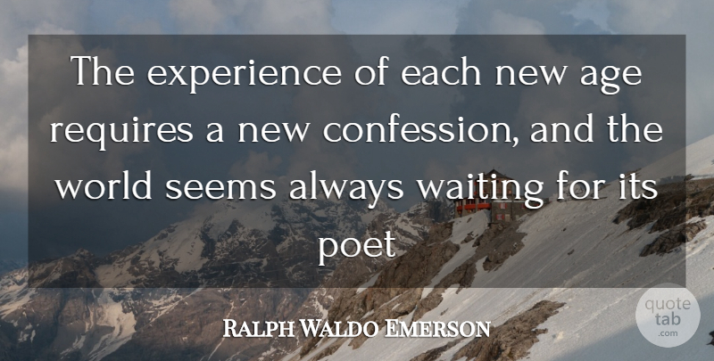 Ralph Waldo Emerson Quote About Waiting, Experience, Age: The Experience Of Each New...