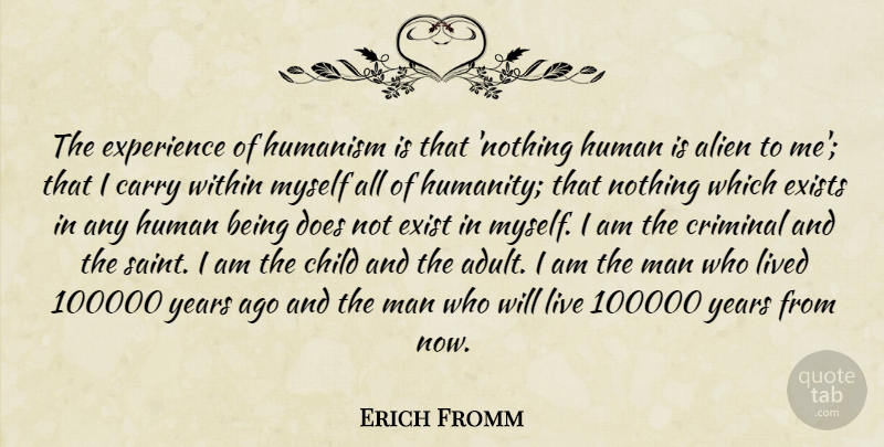 Erich Fromm Quote About Children, Men, Years: The Experience Of Humanism Is...