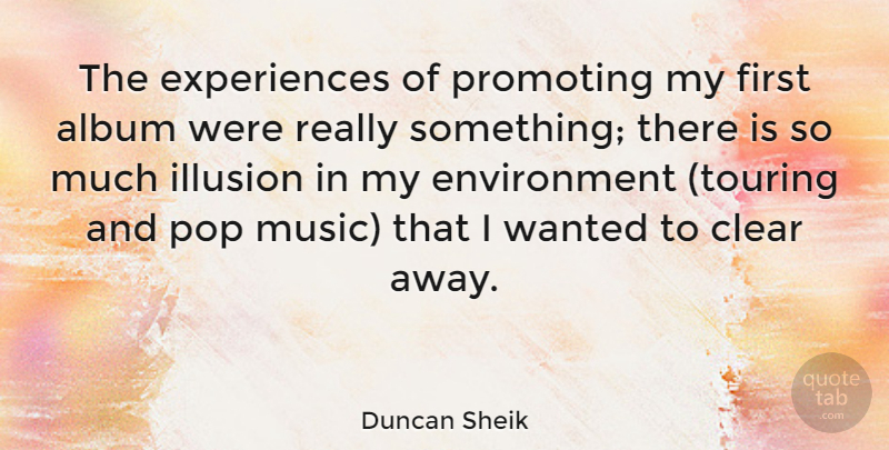 Duncan Sheik Quote About Album, Environment, Pop, Promoting: The Experiences Of Promoting My...
