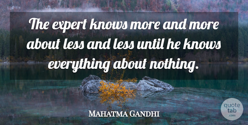 Mahatma Gandhi Quote About Inspirational, Learning, Experts: The Expert Knows More And...