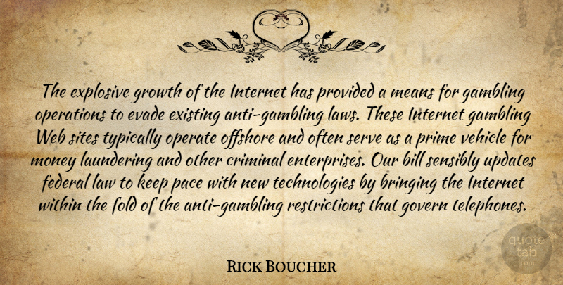 Rick Boucher Quote About Bill, Bringing, Criminal, Existing, Explosive: The Explosive Growth Of The...