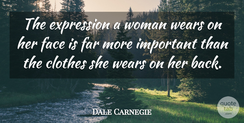 Dale Carnegie Quote About Inspirational, Happiness, Fashion: The Expression A Woman Wears...