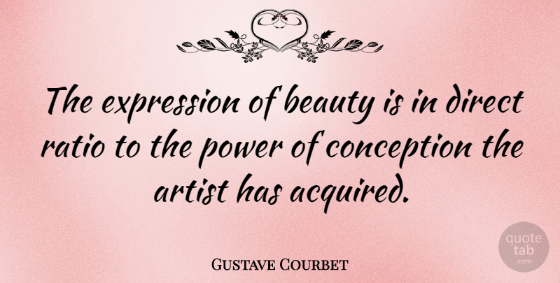 Gustave Courbet Quote About Artist, Expression, Ratios: The Expression Of Beauty Is...