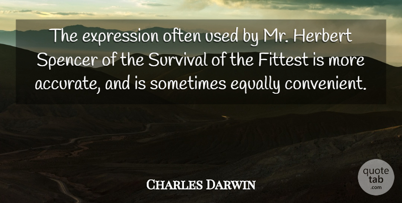 Charles Darwin Quote About Expression, Survival, Sometimes: The Expression Often Used By...