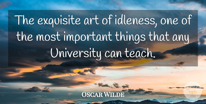 Oscar Wilde Quote About Art, College, Important: The Exquisite Art Of Idleness...