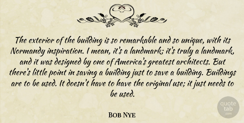 Bob Nye Quote About Building, Buildings, Designed, Exterior, Greatest: The Exterior Of The Building...