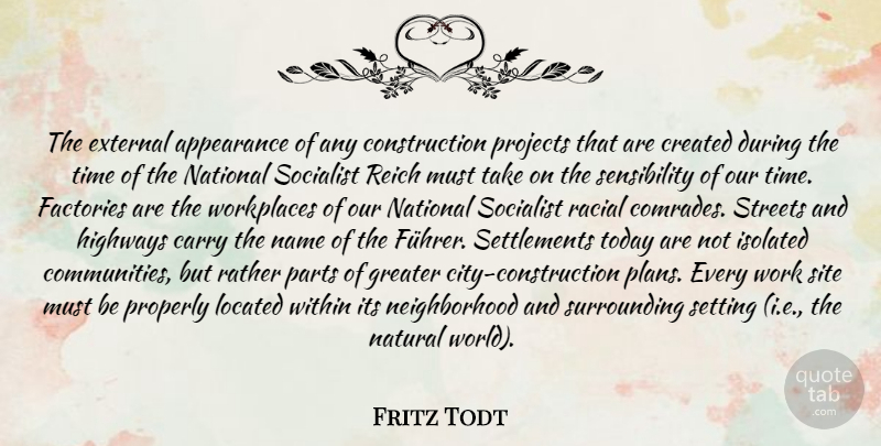 Fritz Todt Quote About Construction Projects, Cities, Names: The External Appearance Of Any...