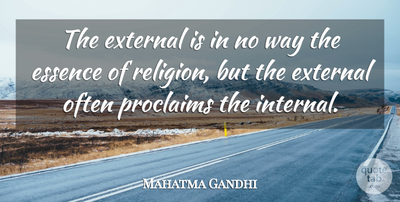 Mahatma Gandhi Quote About Essence, Religion, Way: The External Is In No...