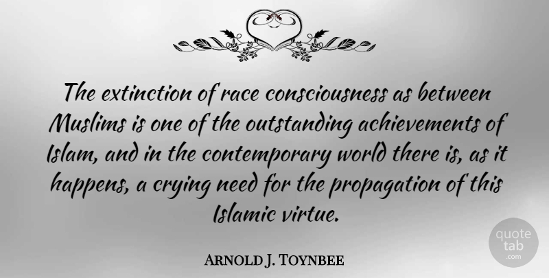 Arnold J. Toynbee Quote About Freedom, Islamic, Race: The Extinction Of Race Consciousness...