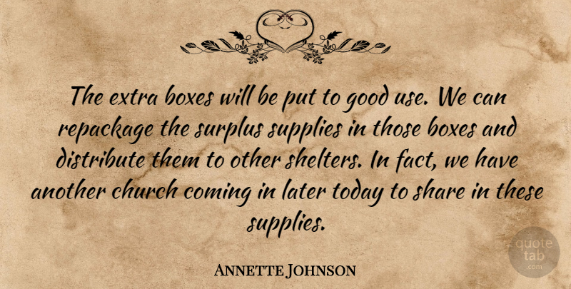 Annette Johnson Quote About Boxes, Church, Coming, Distribute, Extra: The Extra Boxes Will Be...