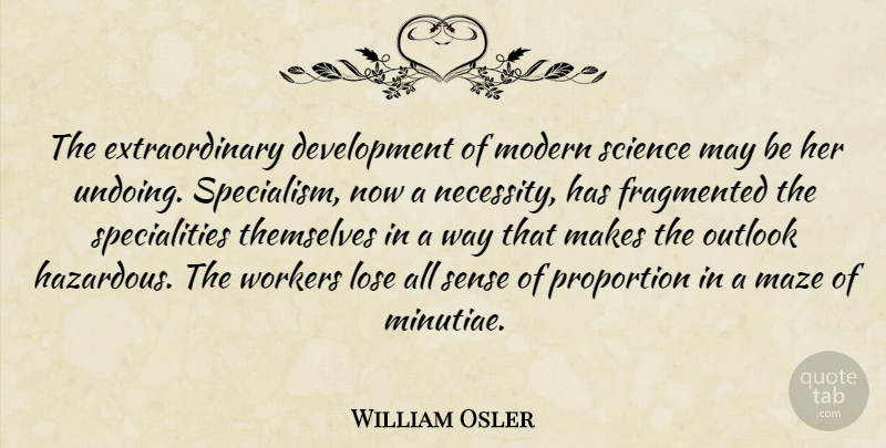 William Osler Quote About Science, Development, May: The Extraordinary Development Of Modern...