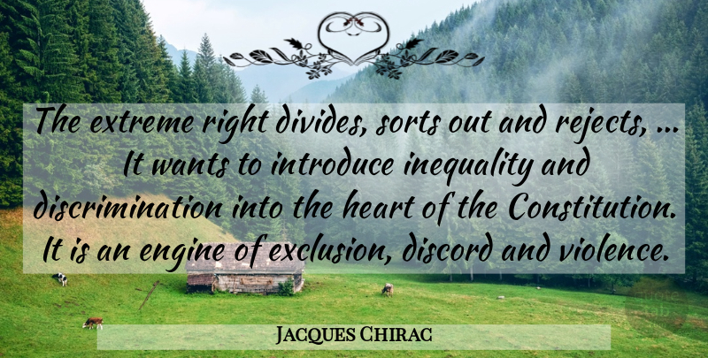 Jacques Chirac Quote About Discord, Engine, Extreme, Heart, Inequality: The Extreme Right Divides Sorts...