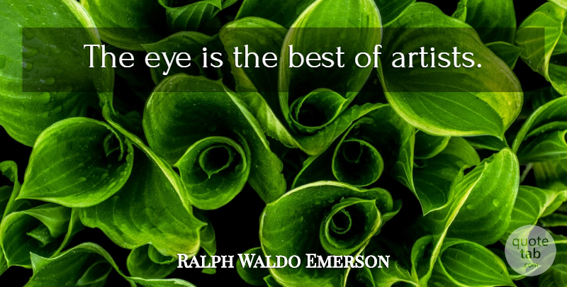 Ralph Waldo Emerson Quote About Art, Eye, Artist: The Eye Is The Best...