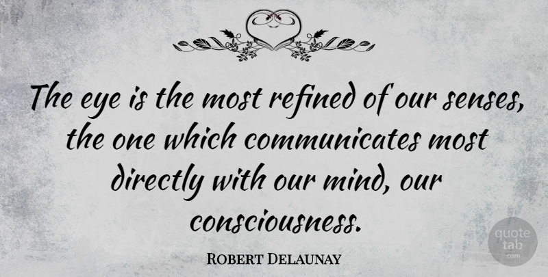 Robert Delaunay Quote About Eye, Mind, Consciousness: The Eye Is The Most...