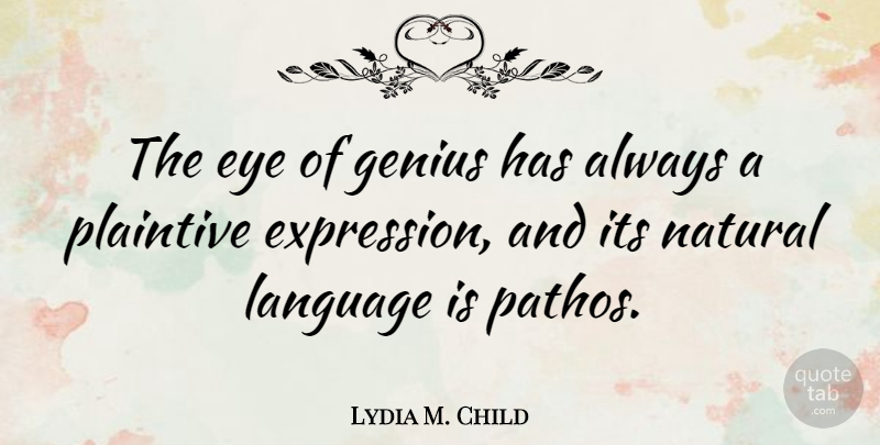 Lydia M. Child Quote About Eye, Expression, Genius: The Eye Of Genius Has...