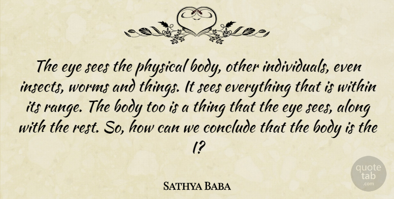Sathya Baba Quote About Along, Body, Conclude, Eye, Physical: The Eye Sees The Physical...