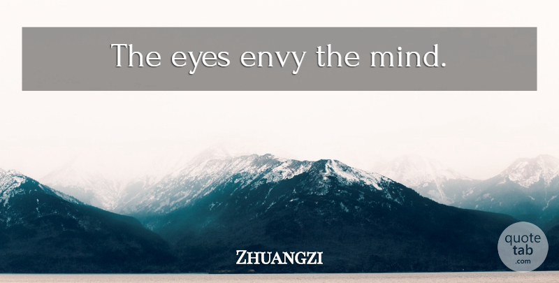 Zhuangzi Quote About Eye, Envy, Vision: The Eyes Envy The Mind...