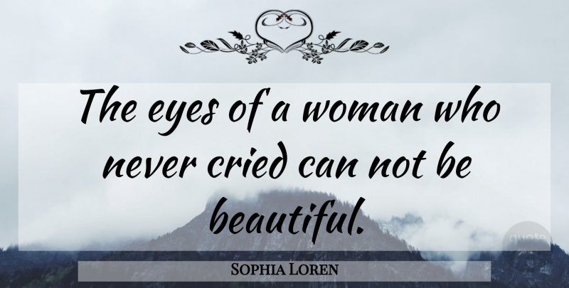 Sophia Loren Quote About Beautiful, Eye, Can Not: The Eyes Of A Woman...