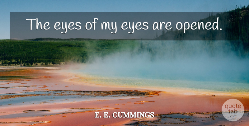 e. e. cummings Quote About Eye: The Eyes Of My Eyes...