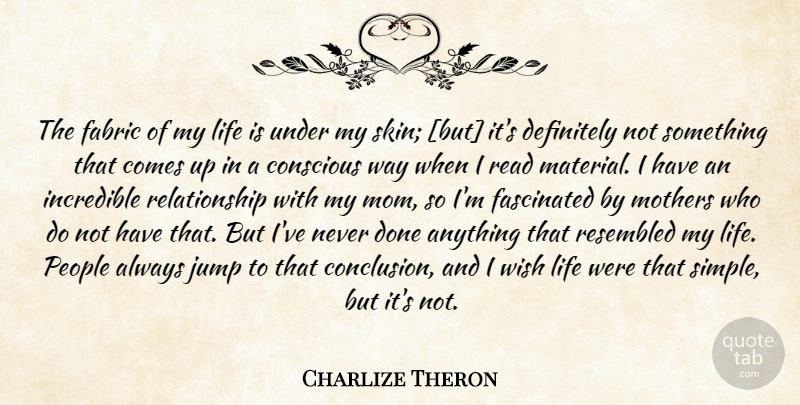 Charlize Theron Quote About Mom, Mother, Simple: The Fabric Of My Life...