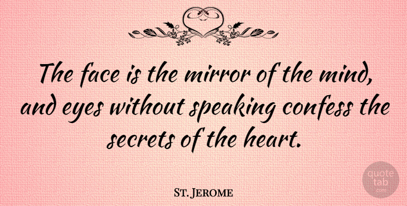 St. Jerome Quote About Cute, Love You, Heart: The Face Is The Mirror...