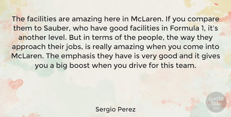 Sergio Perez Quote About Jobs, Team, People: The Facilities Are Amazing Here...
